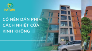 Có nên dán phim cách nhiệt cho cửa kính hay không ?